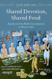 Cover image for Shared Devotion, Shared Food: Equality and the Bhakti-Caste Question in Western India