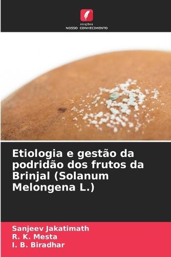 Cover image for Etiologia e gestao da podridao dos frutos da Brinjal (Solanum Melongena L.)