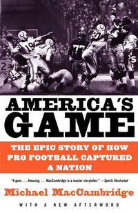 Cover image for America's Game: The Epic Story of How Pro Football Captured a Nation