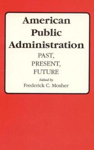 Cover image for American Public Administration: Past, Present, Future