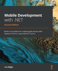 Cover image for Mobile Development with .NET: Build cross-platform mobile applications with Xamarin.Forms 5 and ASP.NET Core 5, 2nd Edition