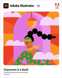 Cover image for Adobe Illustrator Classroom in a Book (2021 release)