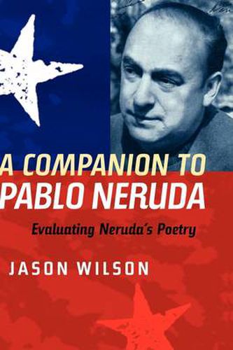 A Companion to Pablo Neruda: Evaluating Neruda's Poetry