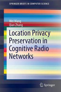 Cover image for Location Privacy Preservation in Cognitive Radio Networks