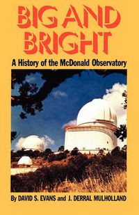 Cover image for Big and Bright: A History of the McDonald Observatory