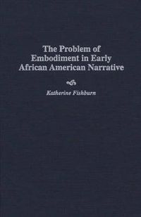 Cover image for The Problem of Embodiment in Early African American Narrative