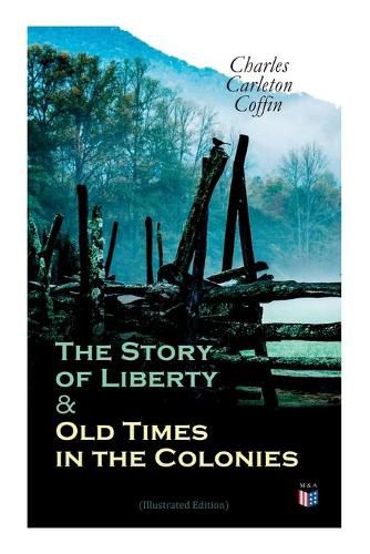 Cover image for The Story of Liberty & Old Times in the Colonies (Illustrated Edition)