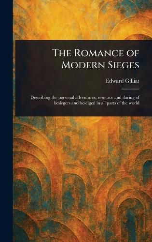 The Romance of Modern Sieges