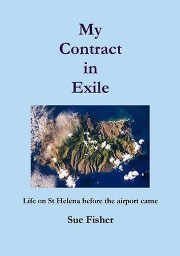 Cover image for My Contract in Exile: Life on St. Helena Before the Airport Came