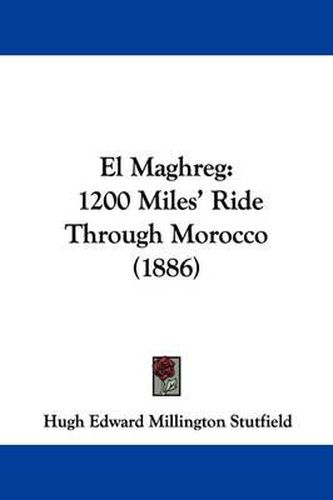 Cover image for El Maghreg: 1200 Miles' Ride Through Morocco (1886)