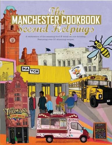 The Manchester Cook Book: Second Helpings: A celebration of the amazing food and drink on our doorstep.