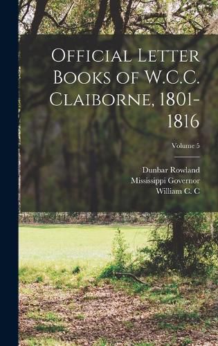 Cover image for Official Letter Books of W.C.C. Claiborne, 1801-1816; Volume 5