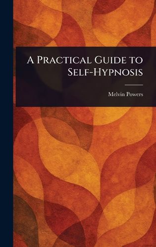 Cover image for A Practical Guide to Self-Hypnosis