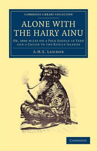 Cover image for Alone with the Hairy Ainu: Or, 3800 Miles on a Pack Saddle in Yezo and a Cruise to the Kurile Islands