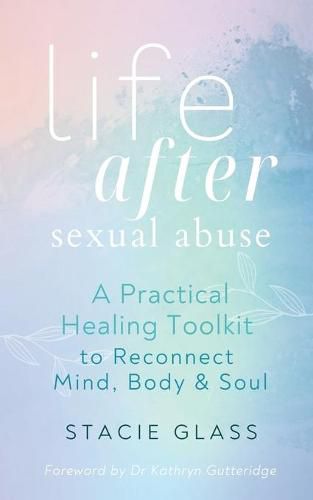 Cover image for Life After Sexual Abuse: A Practical Healing Toolkit to Reconnect Mind, Body & Soul