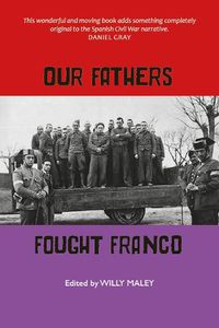 Cover image for Our Fathers Fought Franco: Three Volunteers for Spanish Freedom