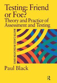 Cover image for Testing: Friend or Foe?: Theory and Practice of Assessment and Testing