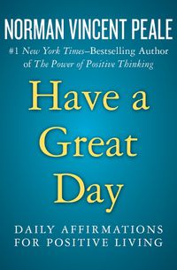Cover image for Have a Great Day: Daily Affirmations for Positive Living