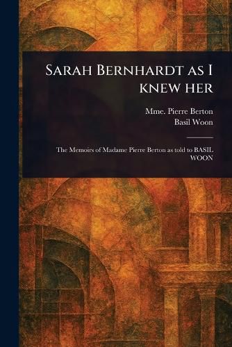 Cover image for Sarah Bernhardt as I Knew Her