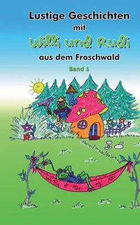 Cover image for Lustige Geschichten mit Willi und Rudi aus dem Froschwald