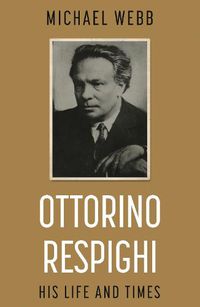 Cover image for Ottorino Respighi: His Life and Times