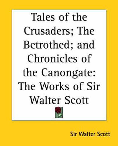 Cover image for Tales of the Crusaders; The Betrothed; and The Chronicles of the Canongate: The Works of Sir Walter Scott