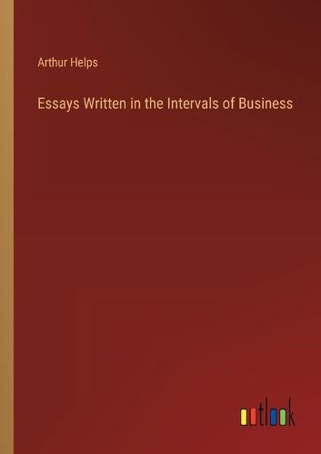 Essays Written in the Intervals of Business