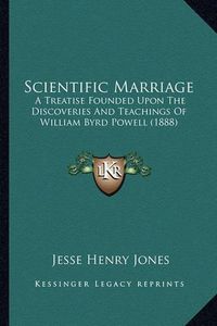 Cover image for Scientific Marriage: A Treatise Founded Upon the Discoveries and Teachings of William Byrd Powell (1888)