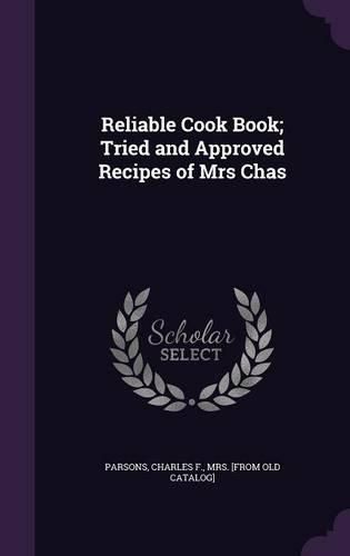 Cover image for Reliable Cook Book; Tried and Approved Recipes of Mrs Chas