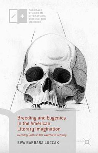 Cover image for Breeding and Eugenics in the American Literary Imagination: Heredity Rules in the Twentieth Century