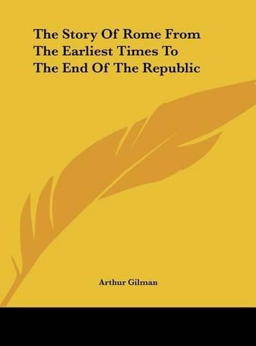 The Story of Rome from the Earliest Times to the End of the Republic