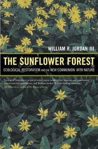 Cover image for The Sunflower Forest: Ecological Restoration and the New Communion with Nature