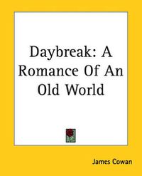 Cover image for Daybreak: A Romance Of An Old World