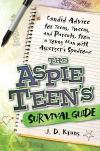 Cover image for The Aspie Teen's Survival Guide: Candid Advice for Teens, Tweens, and Parents, from a Young Man with Asperger's Syndrome