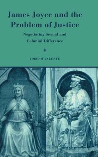 Cover image for James Joyce and the Problem of Justice: Negotiating Sexual and Colonial Difference