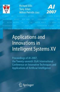 Cover image for Applications and Innovations in Intelligent Systems XV: Proceedings of AI-2007, the Twenty-seventh SGAI International Conference on Innovative Techniques and Applications of Artificial Intelligence