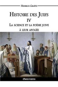 Cover image for Histoire des Juifs IV: La science et la poesie juive a leur apogee