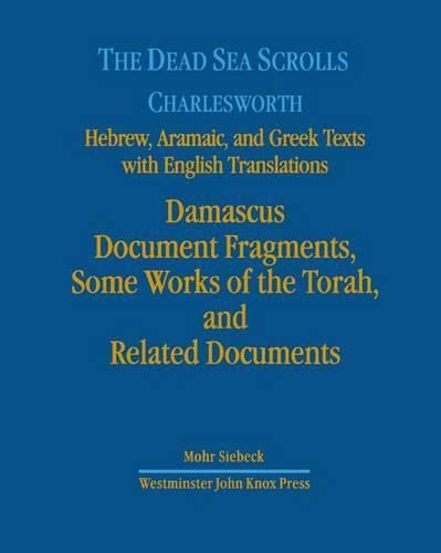 The Dead Sea Scrolls. Hebrew, Aramaic, and Greek Texts with English Translations: Volume 3: Damascus Document II, Some Works of the Torah, and Related Documents