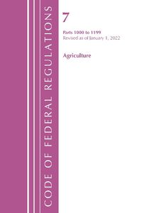 Cover image for Code of Federal Regulations, Title 07 Agriculture 1000-1199, Revised as of January 1, 2022: Cover Only