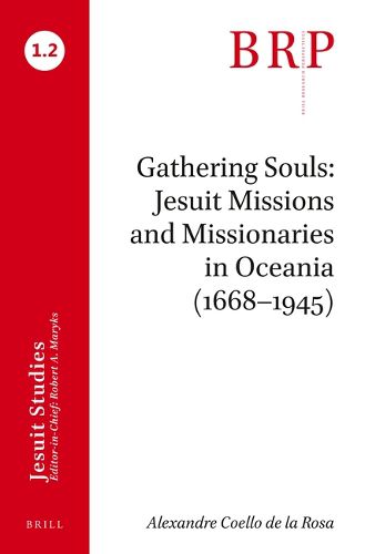 Cover image for Gathering Souls: Jesuit Missions and Missionaries in Oceania (1668-1945): Brill's Research Perspectives in Jesuit Studies