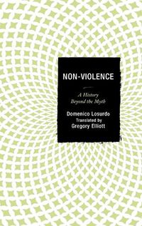 Cover image for Non-Violence: A History Beyond the Myth