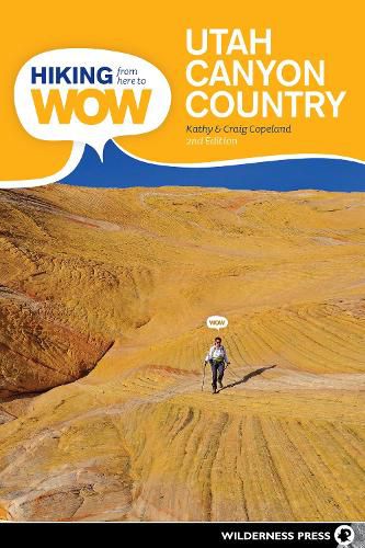 Cover image for Hiking from Here to WOW: Utah Canyon Country: 90 Trails to the Wonder of Wilderness