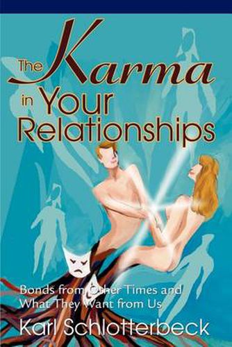 Cover image for The Karma in Your Relationships: Bonds from Other Times and What They Want from Us