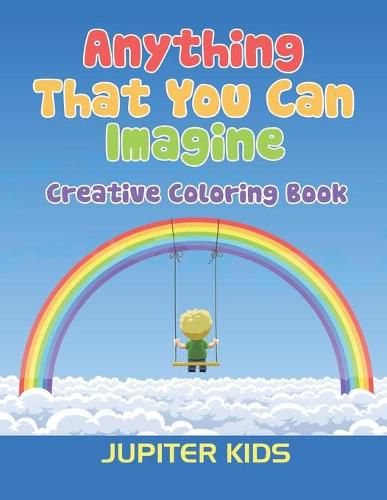 Cover image for Anything That You Can Imagine: Creative Coloring Book