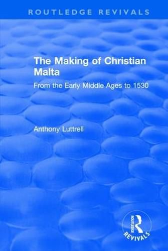 Cover image for The Making of Christian Malta: From the Early Middle Ages to 1530