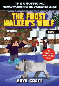 Cover image for The Frost Walker's Wolf: An Unofficial Minecrafter's Novel