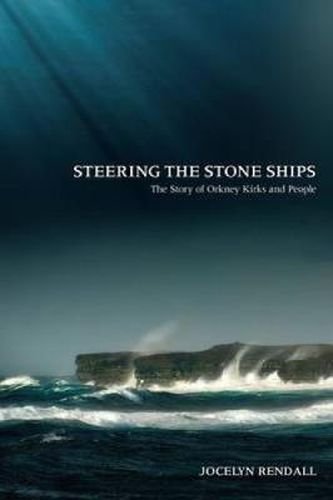 Cover image for Steering the Stone Ships: A Story of Orkney Kirks and People