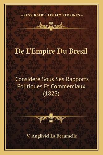 de L'Empire Du Bresil: Considere Sous Ses Rapports Politiques Et Commerciaux (1823)