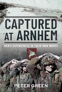 Cover image for Captured at Arnhem: Men's Experiences in Their Own Words