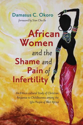 African Women and the Shame and Pain of Infertility: An Ethico-Cultural Study of Christian Response to Childlessness Among the Igbo People of West Africa